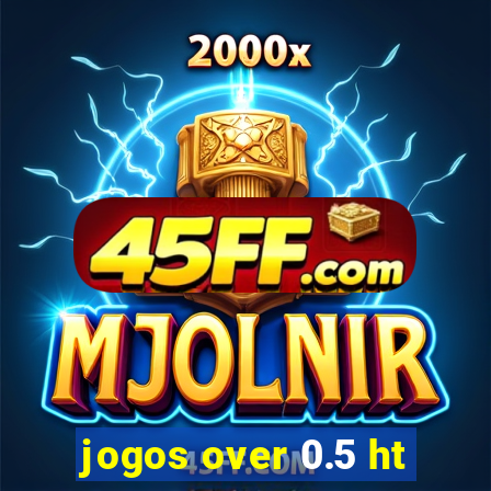 jogos over 0.5 ht